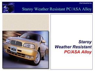 Cheil Industries Inc.
Staroy
Weather Resistant
PC/ASA Alloy
Staroy Weather Resistant PC/ASA Alloy
 