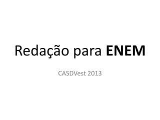 Redação para ENEM
CASDVest 2013
 