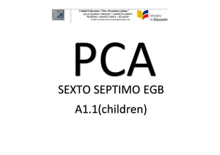 PCASEXTO SEPTIMO EGB
A1.1(children)
 