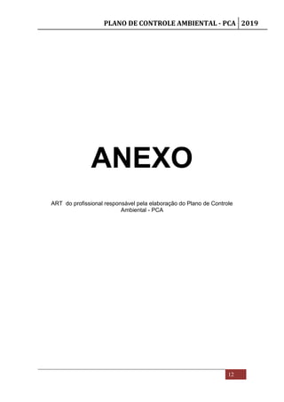 PLANO DE CONTROLE AMBIENTAL - PCA 2019
12
ANEXO
ART do profissional responsável pela elaboração do Plano de Controle
Ambiental - PCA
 