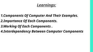 Explains Interdependency of the Components of the Computer | PPTX