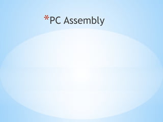 *PC Assembly
 