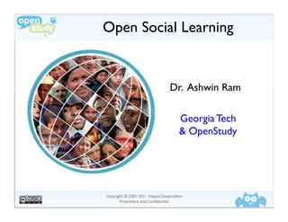 Open Social Learning
                   !


          Dr. Ashwin Ram!

           Georgia Tech"
           & OpenStudy!
 
