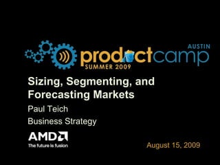Sizing, Segmenting, and Forecasting Markets  Paul Teich Business Strategy 