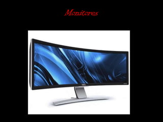 Monitores
 
