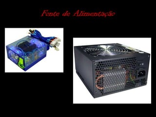 Fonte de Alimentação
 