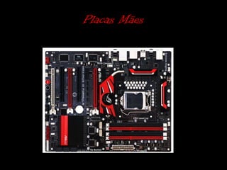 Placas Mães
 
