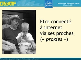 Etre connecté à internet via ses proches ( « proxies » ) 