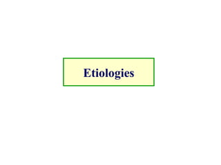 Etiologies
 