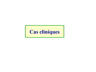 Cas cliniques
 