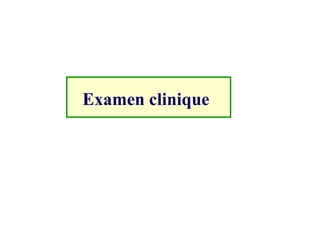Examen clinique
 
