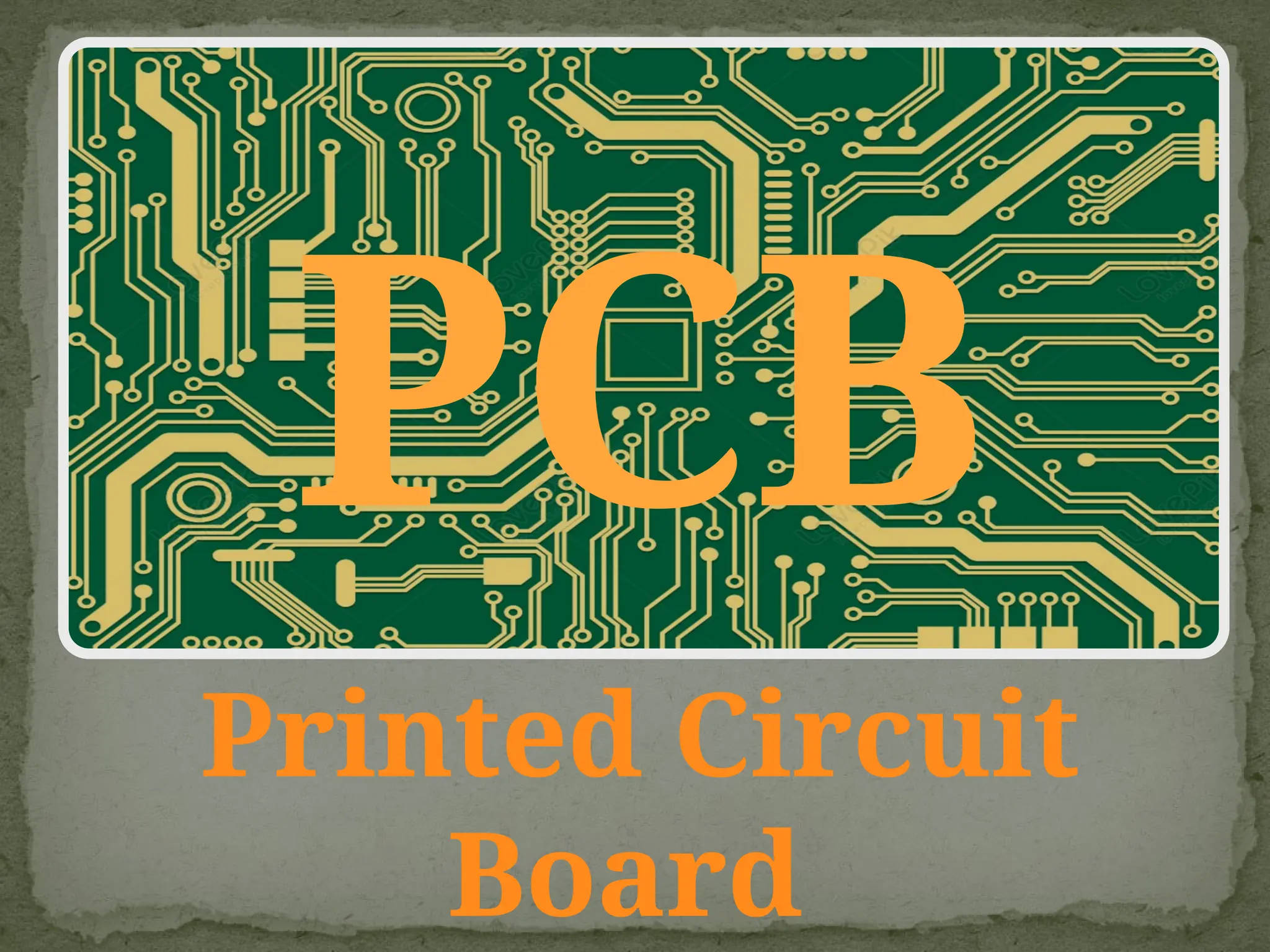 Printed Circuit
Board
PCB
 