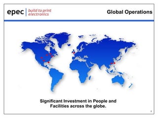 Global Operations

Significant Investment in People and
Facilities across the globe.
3

 
