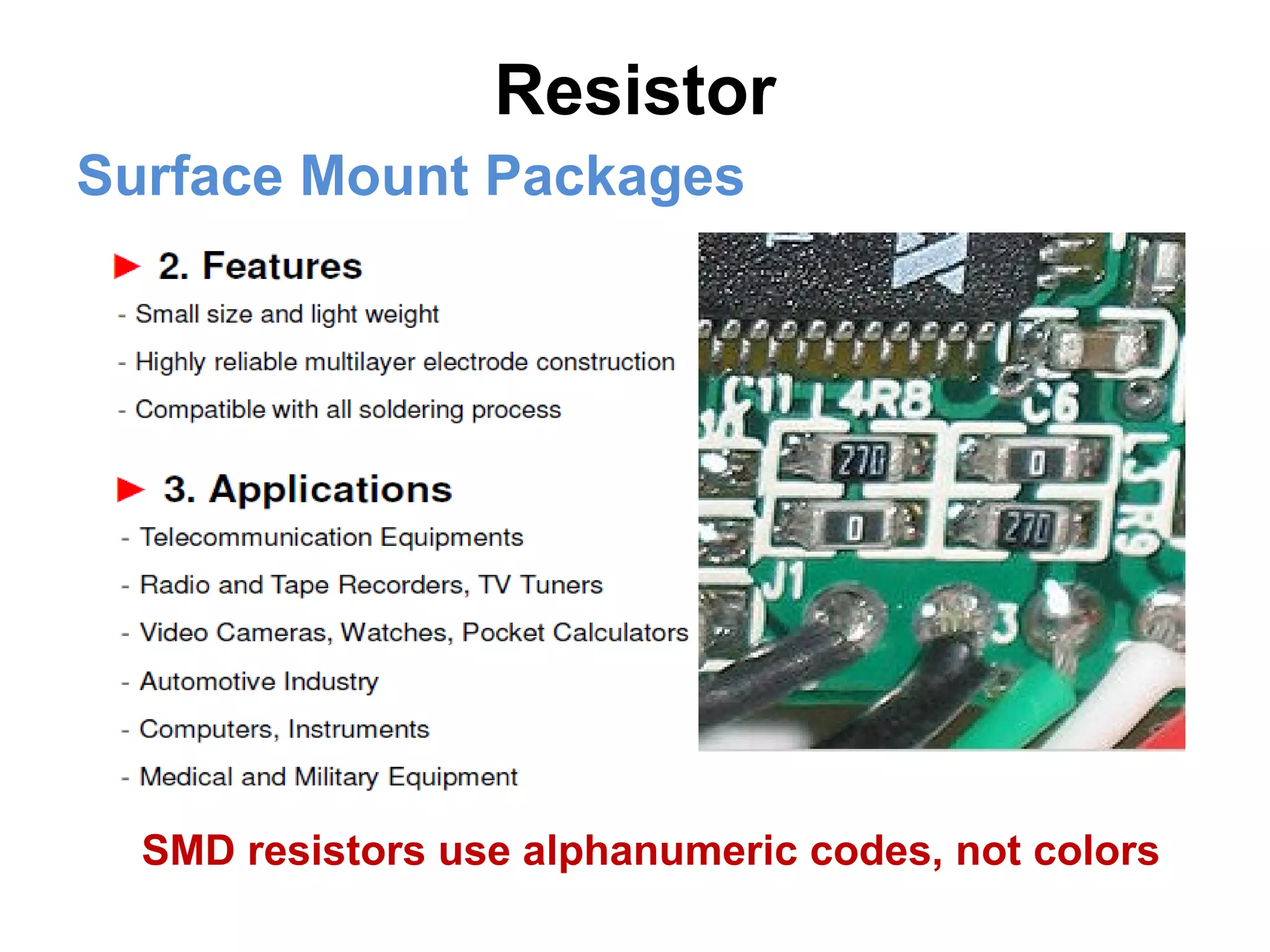 Resistor Surface Mount Packages SMD resistors use alphanumeric codes, not colors 