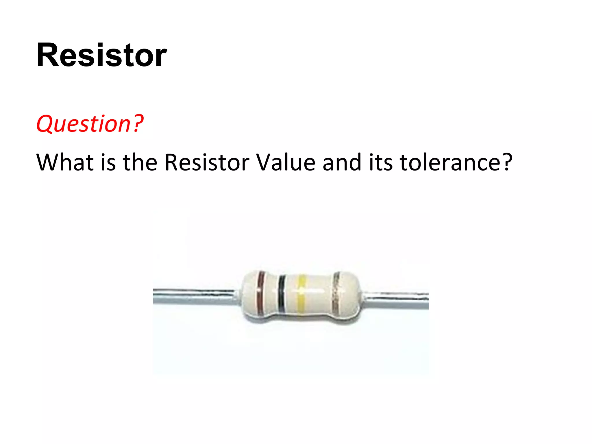 Resistor Question? What is the Resistor Value and its tolerance? 