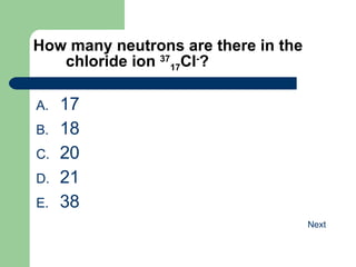 How many neutrons are there in the chloride ion  37 17 Cl - ? 17 18 20 21 38 
