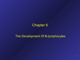 Chapter 6 The Development Of B-lymphocytes 