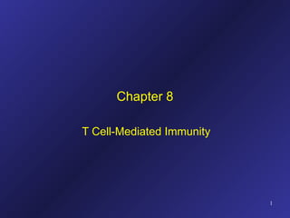 Chapter 8 T Cell-Mediated Immunity 