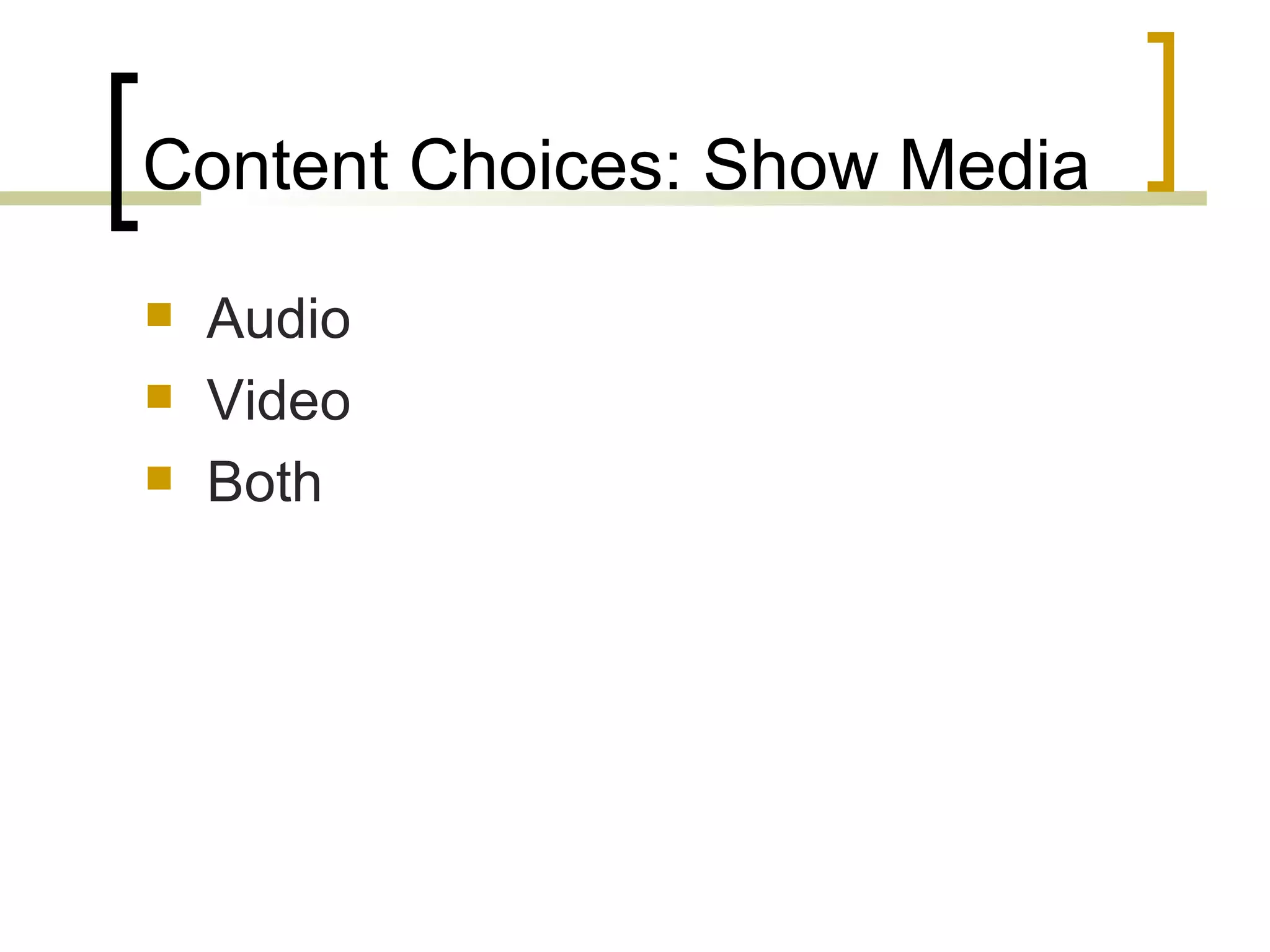 Content Choices: Show Media Audio Video Both 