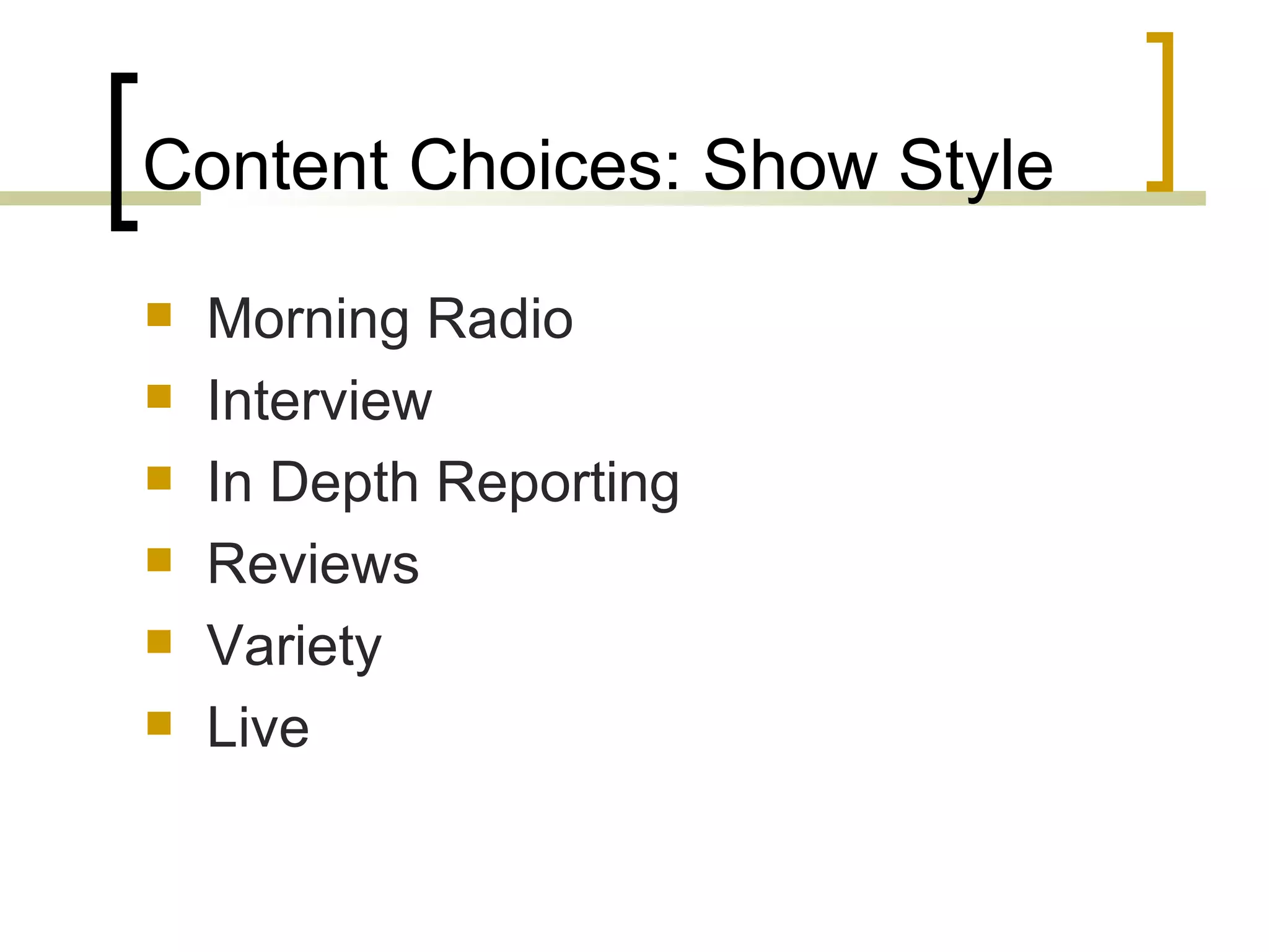 Content Choices: Show Style Morning Radio Interview In Depth Reporting Reviews Variety Live 