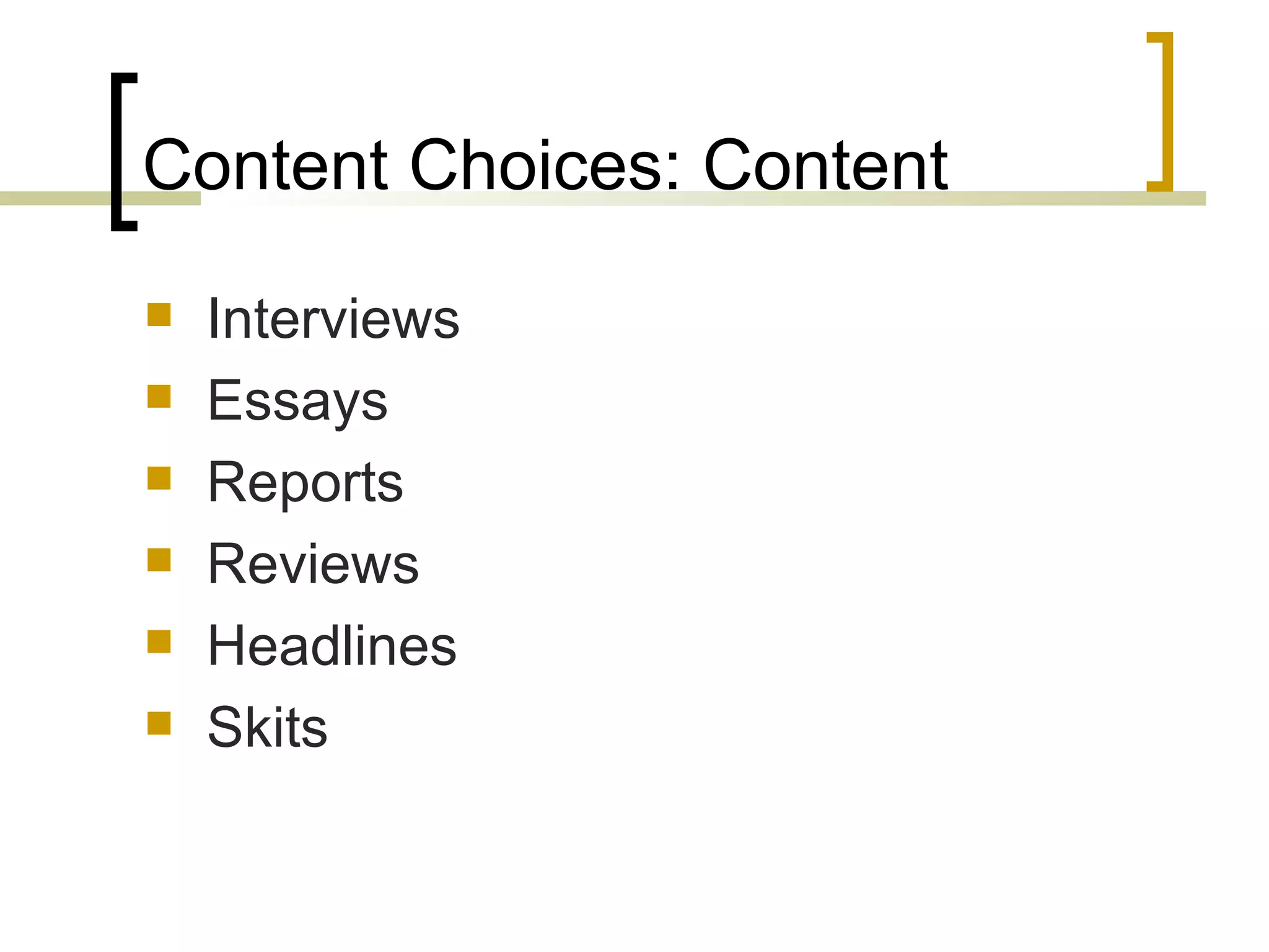 Content Choices: Content Interviews Essays Reports Reviews Headlines Skits 