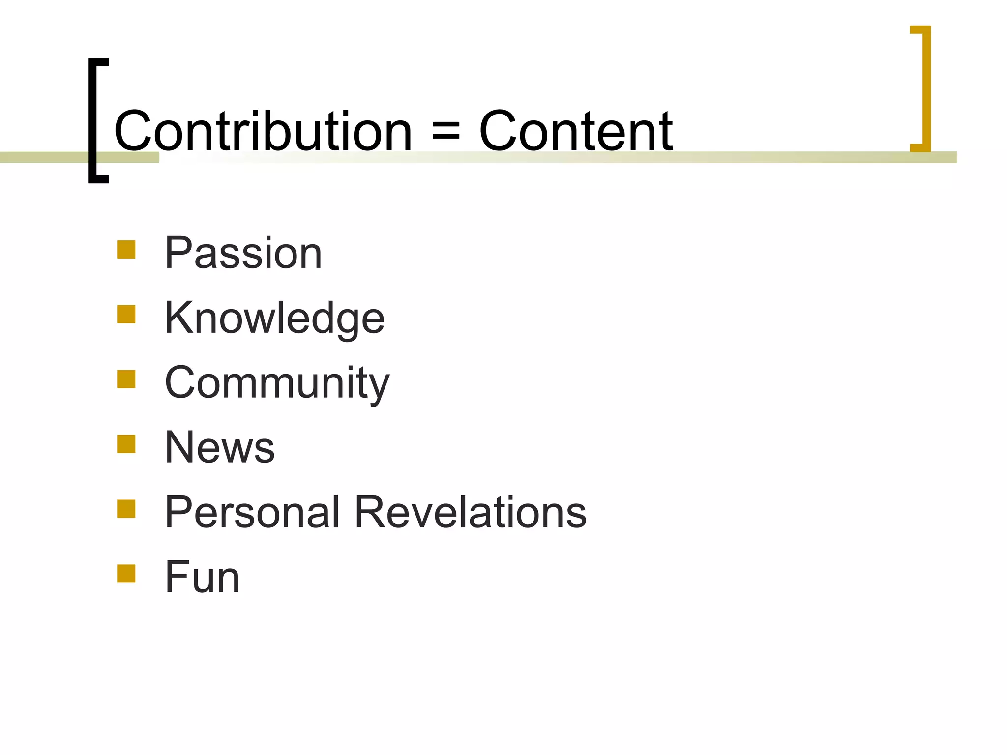 Contribution = Content Passion Knowledge Community News Personal Revelations Fun 