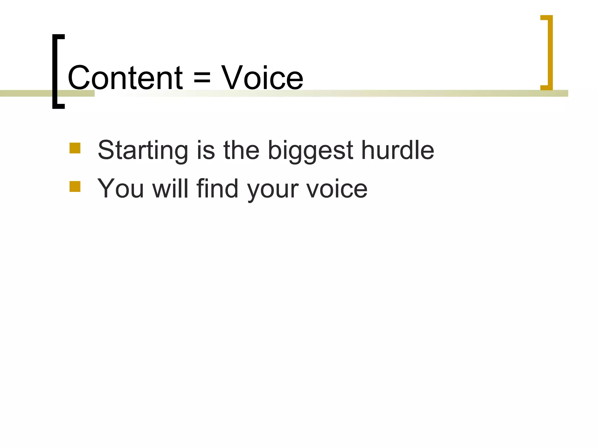 Content = Voice Starting is the biggest hurdle You will find your voice 