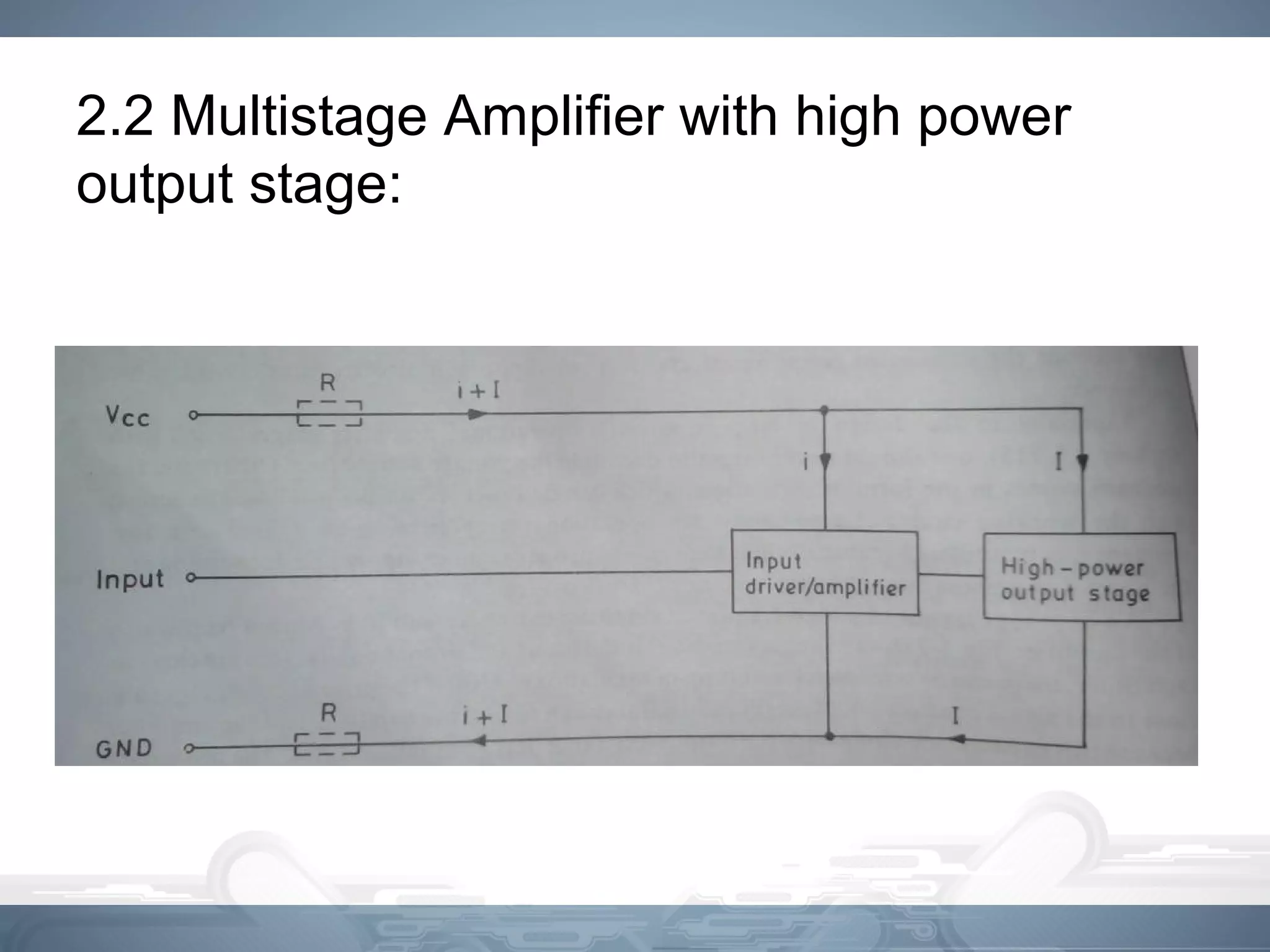 2.2 Multistage Amplifier with high power
output stage:
 