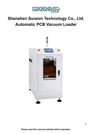 Please read this manual carefully before operation.
Shenzhen Sunzon Technology Co., Ltd.
Automatic PCB Vacuum Loader
1
 