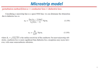 8
perturbation method求loss ߙ = conductor loss + dielectric loss
Microstrip model