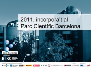 2011, incorpora’t al  Parc Científic Barcelona 