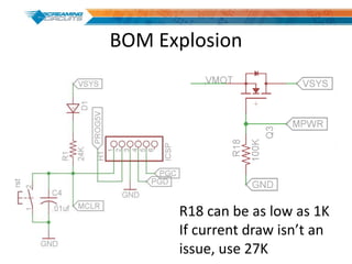 BOM Explosion
R18 can be as low as 1K
If current draw isn’t an
issue, use 27K
 