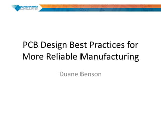 PCB Design Best Practices for
More Reliable Manufacturing
Duane Benson
 