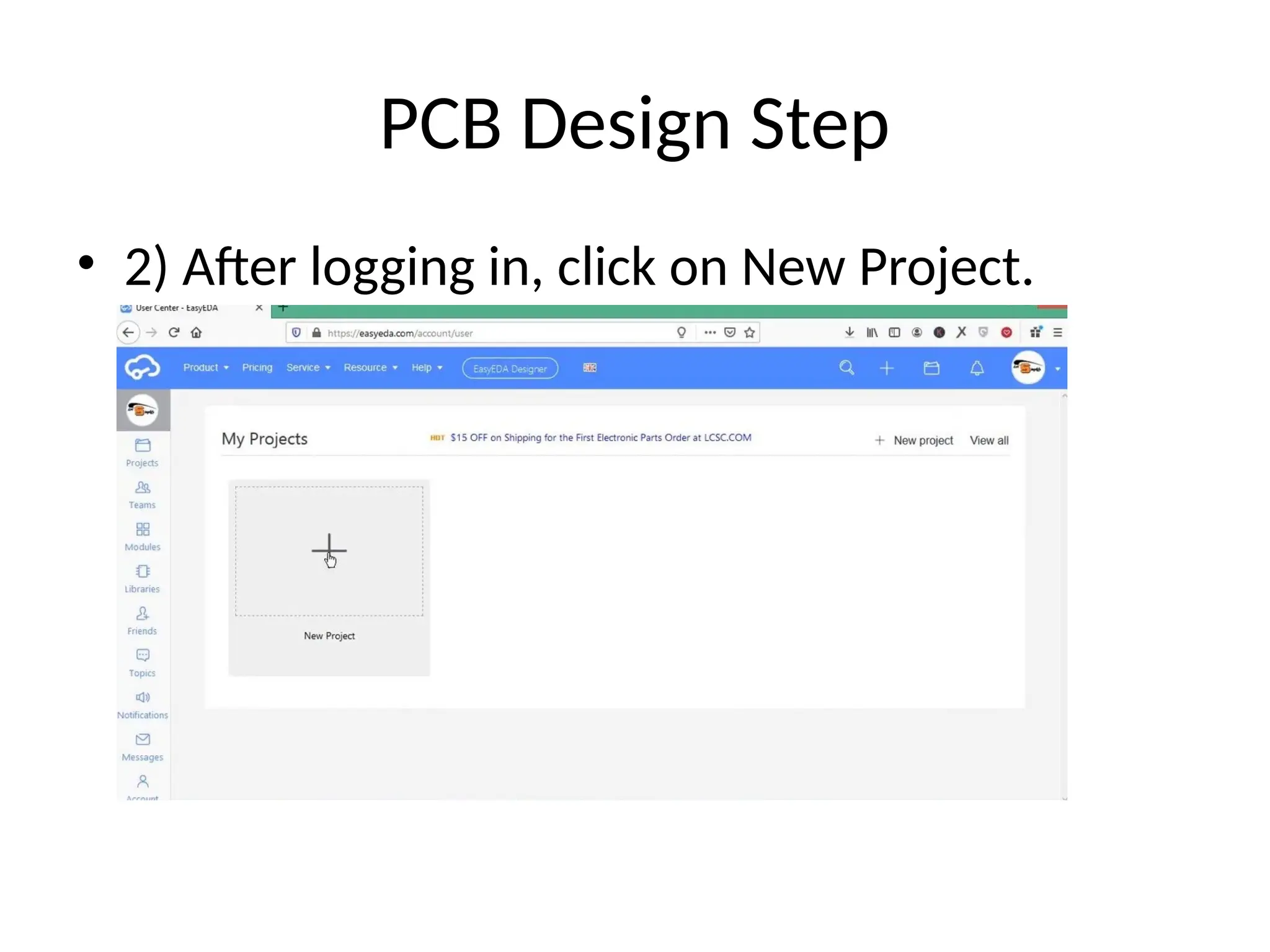 PCB Design Step
• 2) After logging in, click on New Project.
 