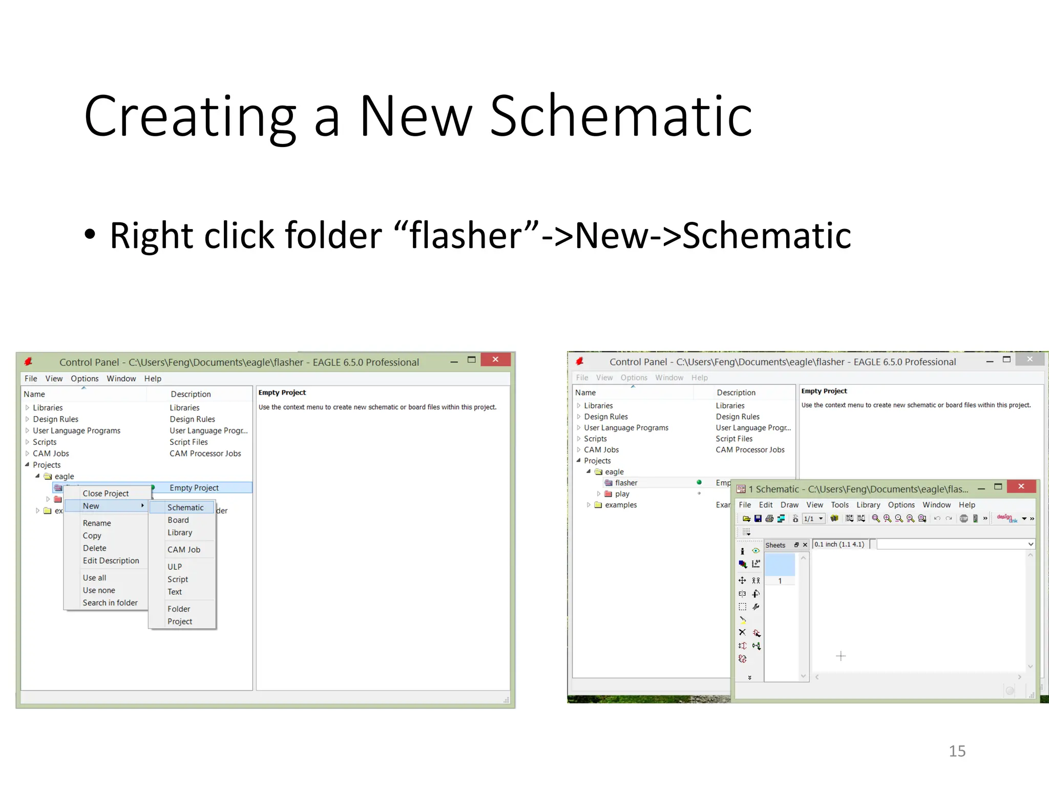 Creating a New Schematic
• Right click folder “flasher”->New->Schematic
15
 