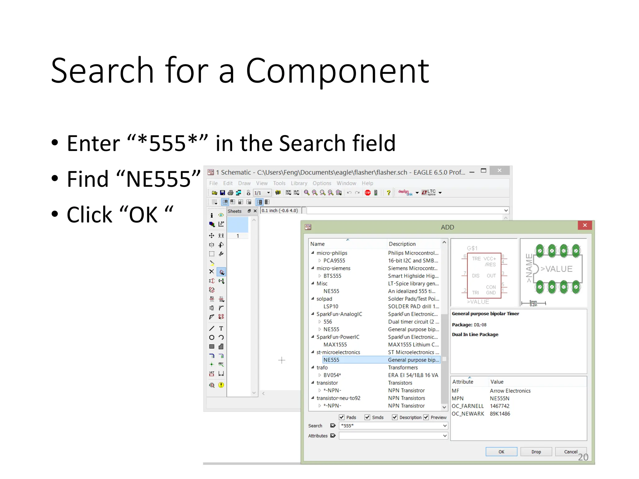 Search for a Component
• Enter “*555*” in the Search field
• Find “NE555”
• Click “OK “
20
 