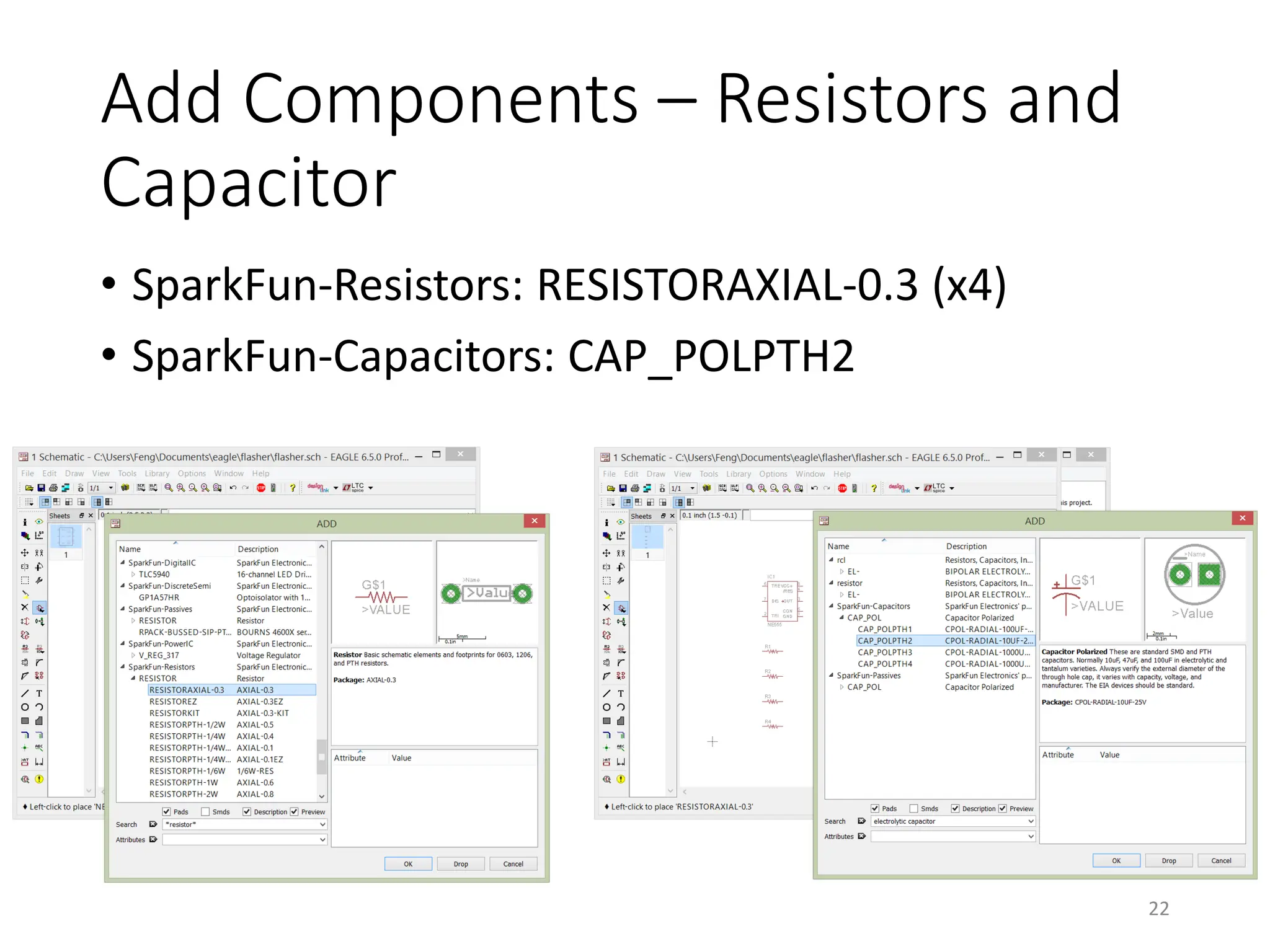 Add Components – Resistors and
Capacitor
• SparkFun-Resistors: RESISTORAXIAL-0.3 (x4)
• SparkFun-Capacitors: CAP_POLPTH2
22
 