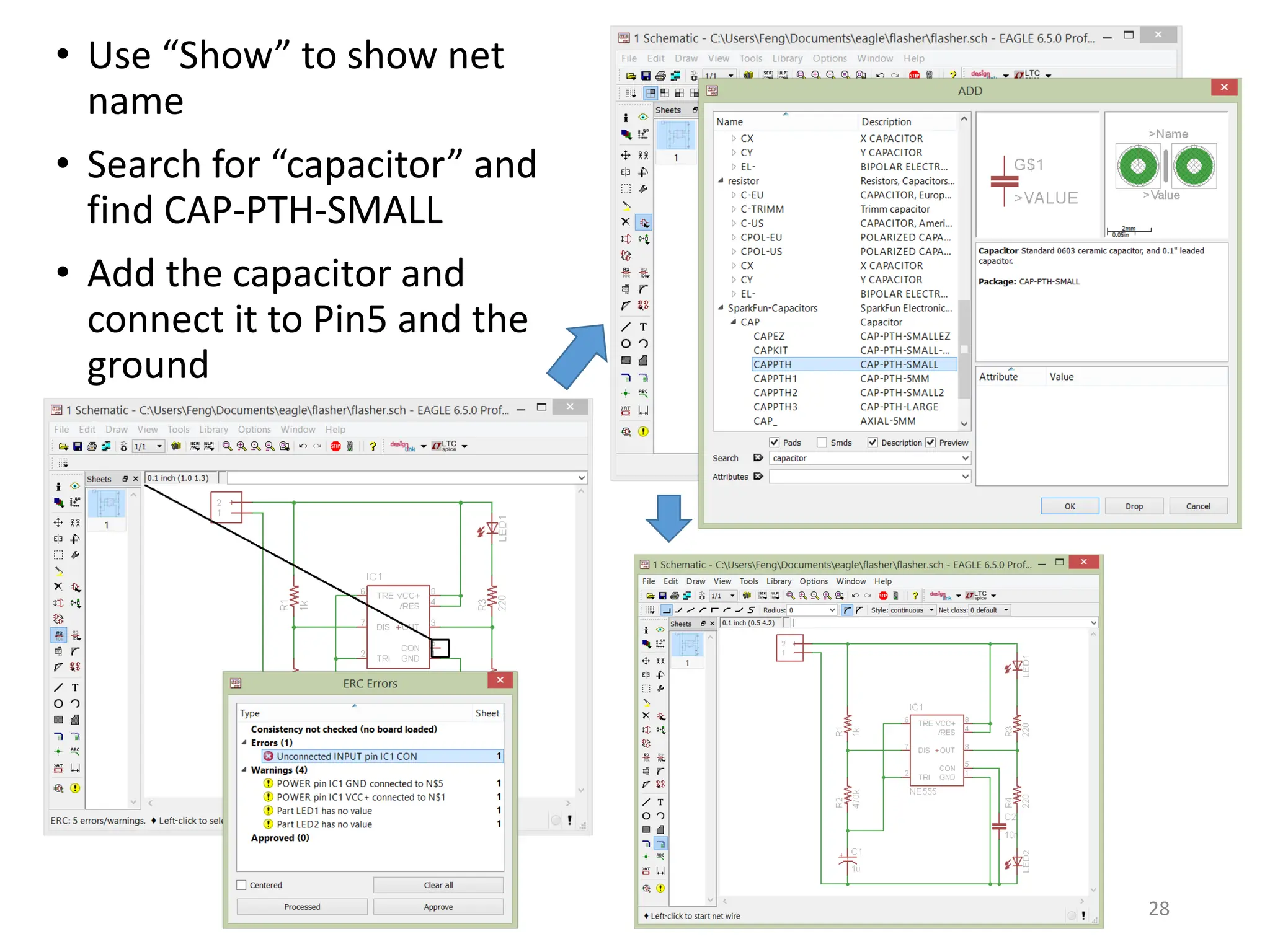 • Use “Show” to show net
name
• Search for “capacitor” and
find CAP-PTH-SMALL
• Add the capacitor and
connect it to Pin5 and the
ground
28
 