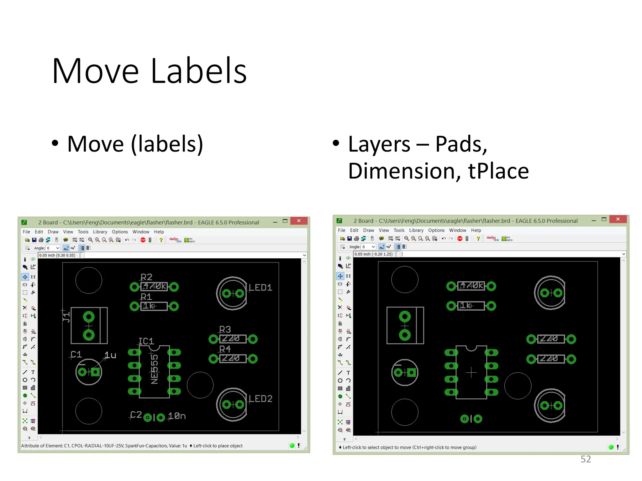 Move Labels
• Move (labels) • Layers – Pads,
Dimension, tPlace
52
 