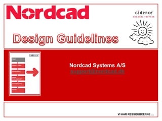 Nordcad Systems A/S 
support@nordcad.dk 
VI HAR RESSOURCERNE … 
 
