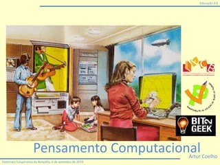 Educação 4.0
Externato Cooperativo da Benedita, 6 de setembro de 2019
Pensamento ComputacionalArtur Coelho
 