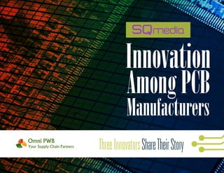 1
Innovation
Manufacturers
AmongPCB
ThreeInnovatorsShareTheirStory
 