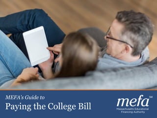 1
Celebrating 30 years of Excellence
Planning, Saving & Paying for CollegePaying the College Bill
MEFA’s Guide to
 