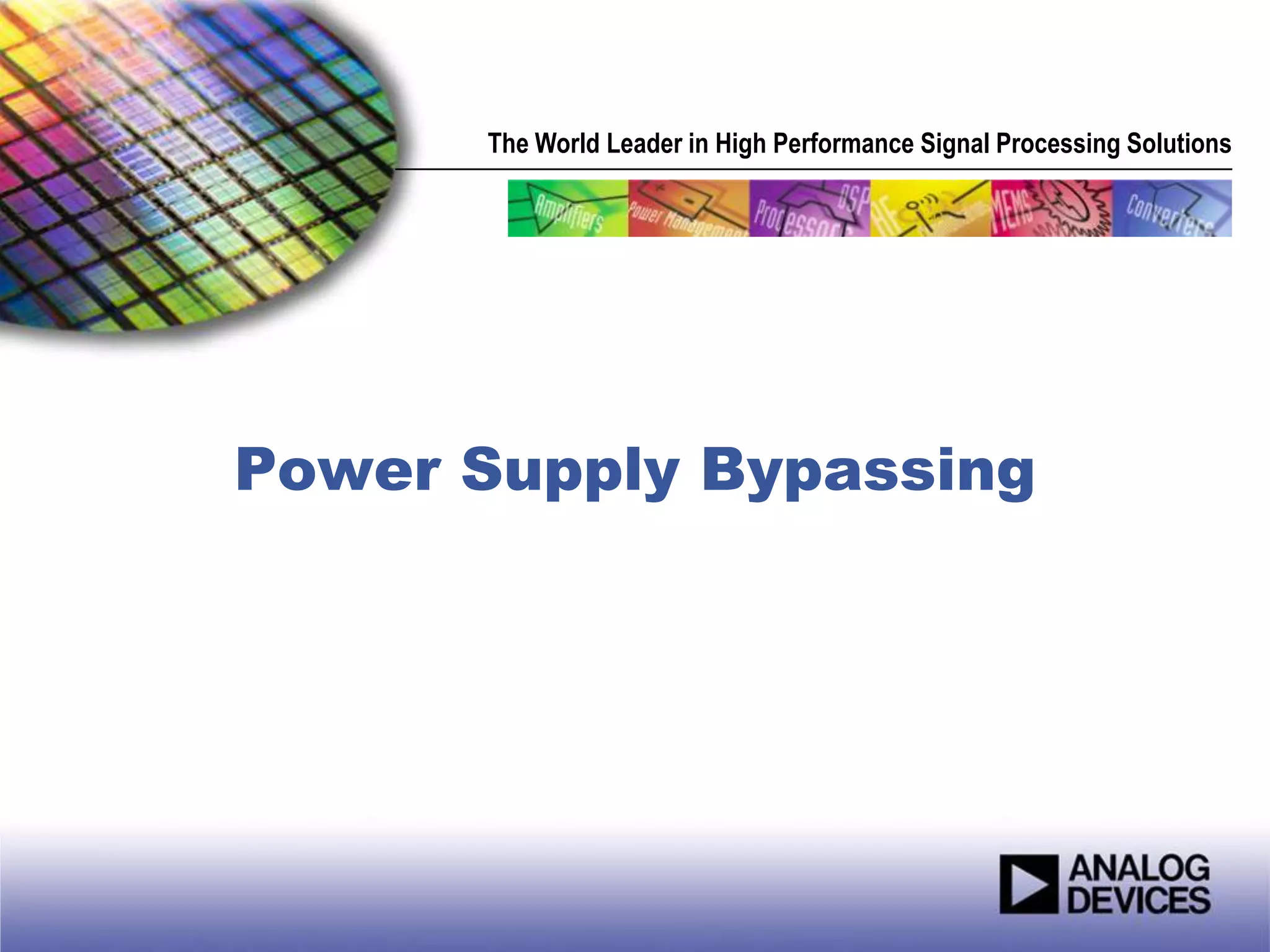 The World Leader in High Performance Signal Processing Solutions




Power Supply Bypassing
 