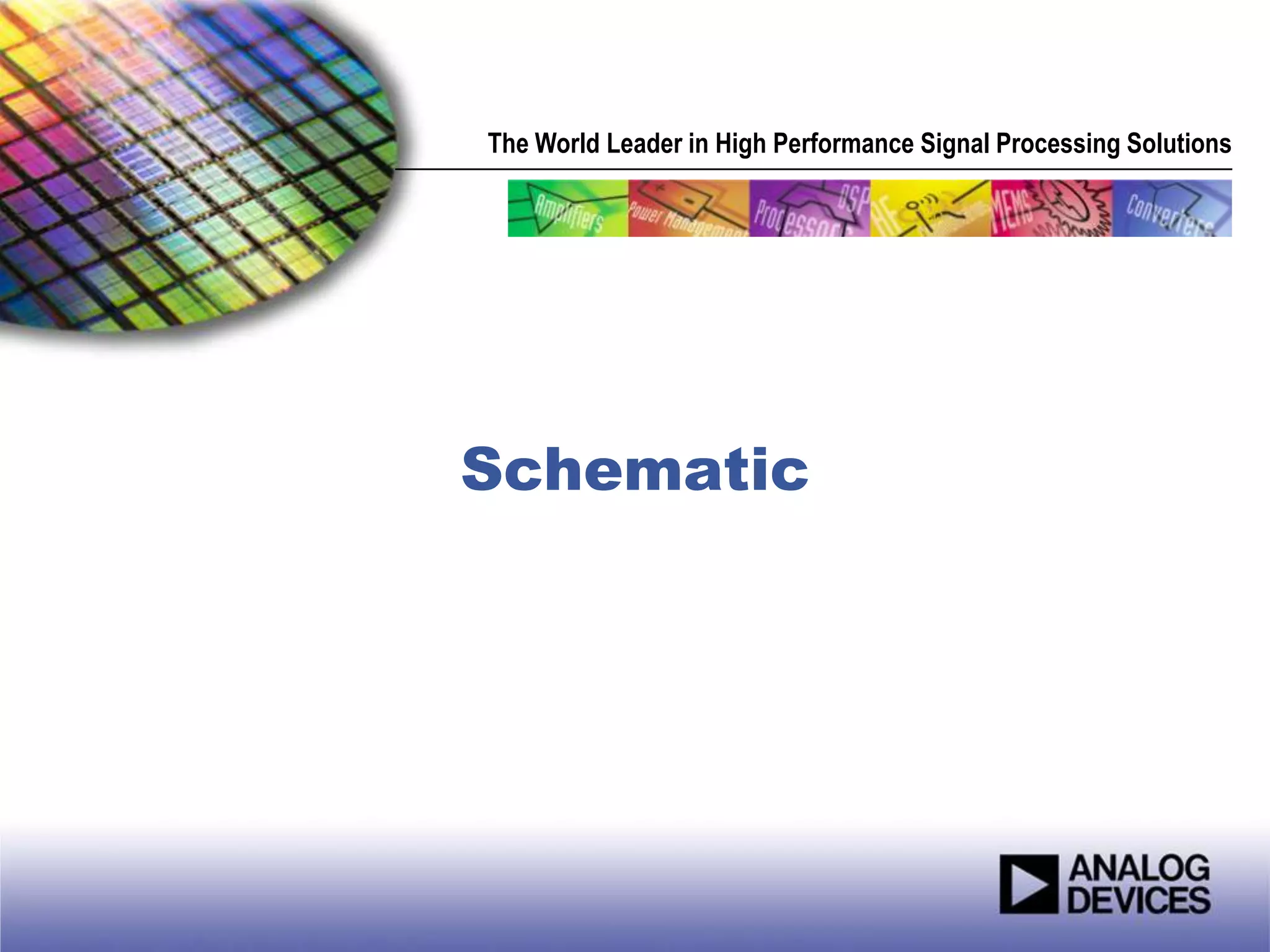 The World Leader in High Performance Signal Processing Solutions




Schematic
 