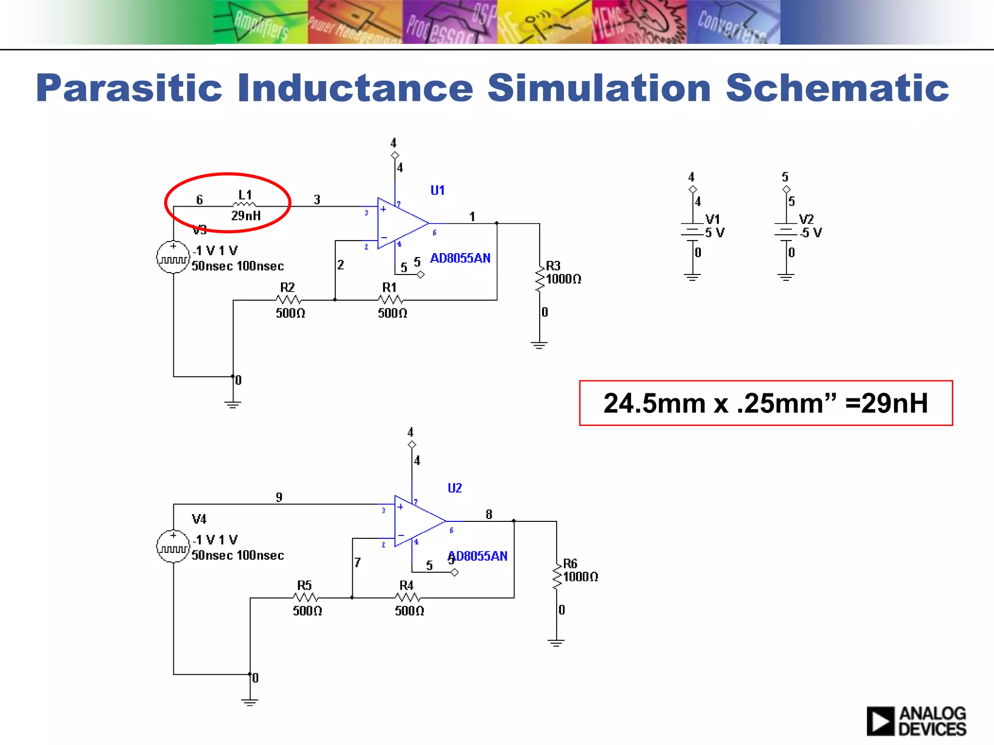 Parasitic Inductance Simulation Schematic




                         24.5mm x .25mm” =29nH
 
