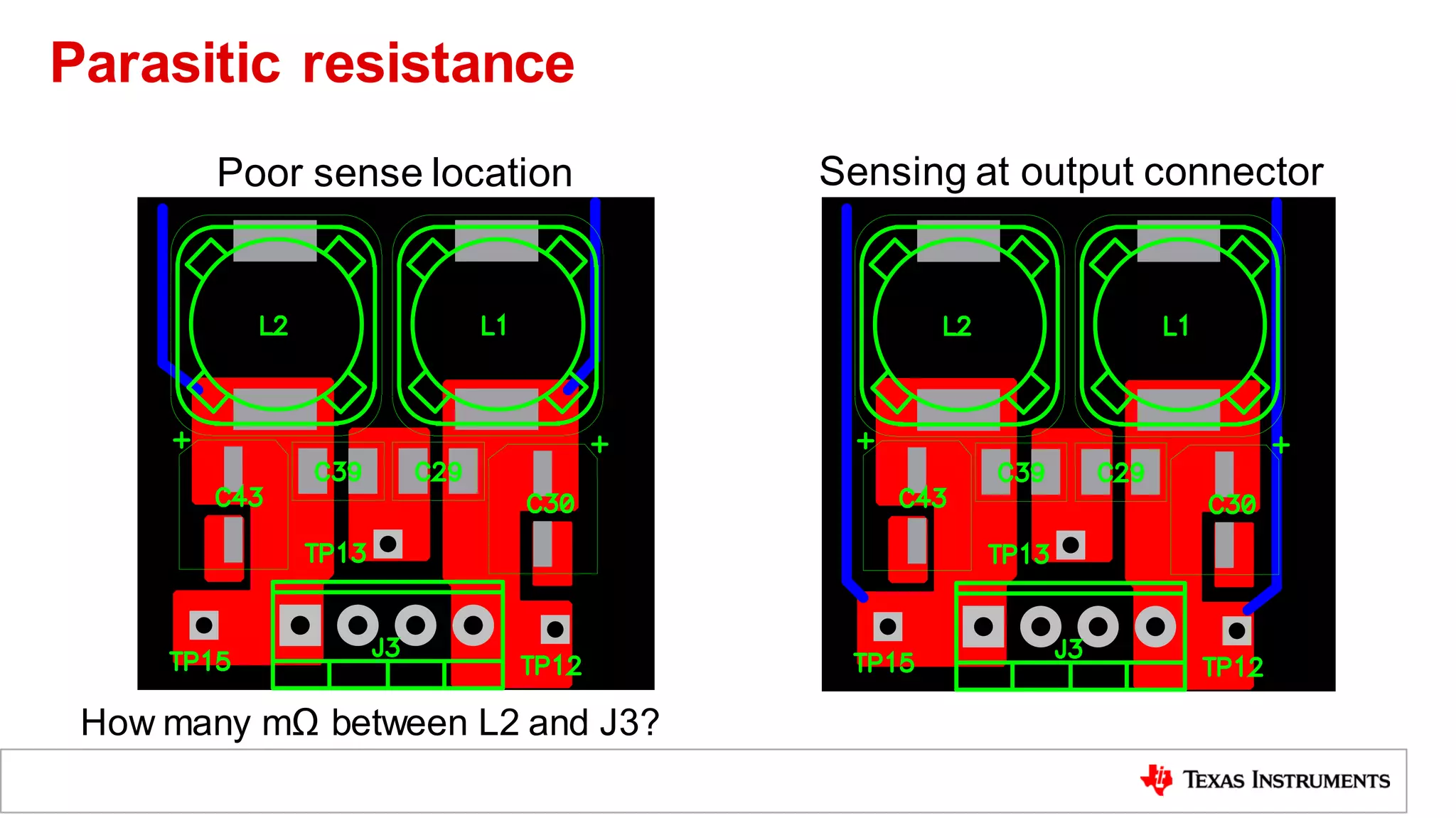 How many mΩ between L2 and J3?
Sensing at output connector
Poor sense location
Parasitic resistance
 