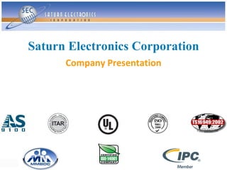 Saturn Electronics Corporation
      Company Presentation
 