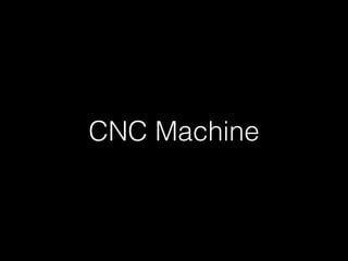 CNC Machine 
 