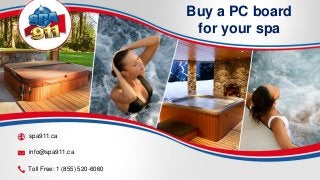 Buy a PC board
for your spa
spa911.ca
info@spa911.ca
Toll Free: 1 (855) 520-6060
 
